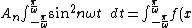A_n {\int}_{-\frac{\pi}{\omega}}^{\frac{\pi}{\omega}}{sin}^2 n \omega t \;dt = {\int}_{-\frac{\pi}{\omega}}^{\frac{\pi}{\omega}}f(x)sin \; n \omega t dt